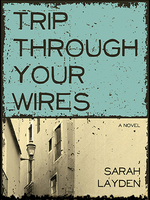 Title details for Trip Through Your Wires by Sarah Layden - Available
